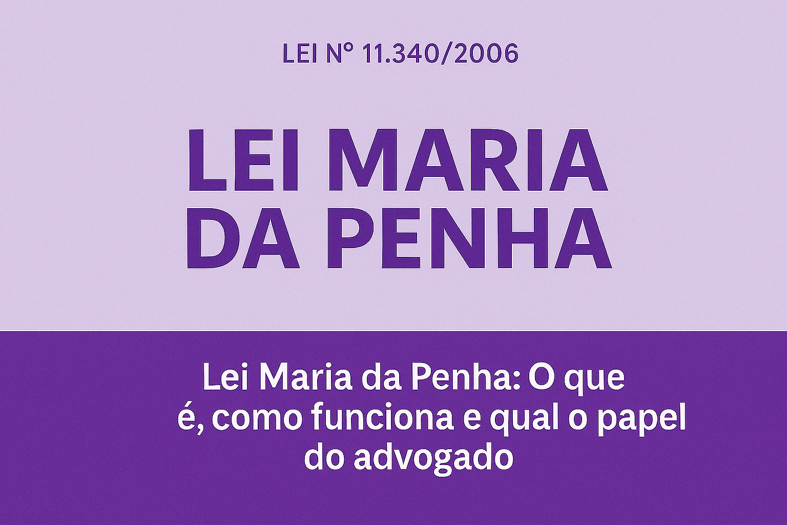 Lei Maria da Penha: O que é, como funciona e qual o papel do advogado